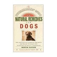 The Veterinarians' Guide to Natural Remedies for Dogs Safe and Effective Alternative Treatments and Healing Techniques from the Nation's Top Holistic Veterinarians by ZUCKER, MARTIN, 9780609803721