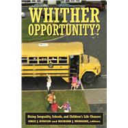 Whither Opportunity? : Rising Inequality and the Uncertain Life Chances of Low-Income Children by Duncan, Greg J.; Murnane, Richard J., 9780871543721