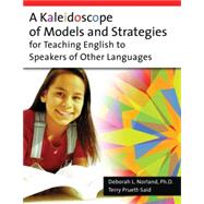 A Kaleidoscope of Models And Strategies for Teaching English to Speakers of Other Languages by Norland, Deborah L., 9781591583721