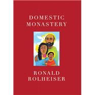 Domestic Monastery by Rolheiser, Ronald, 9781640603721