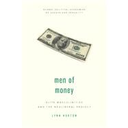Men of Money Elite Masculinities and the Neoliberal Project by Horton, Lynn, 9781786613721