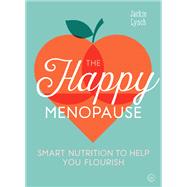 The Happy Menopause Smart Nutrition to Help You Flourish by Lynch, Jackie, 9781786783721