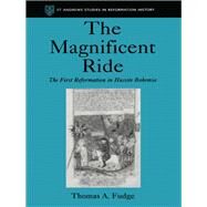 The Magnificent Ride: The First Reformation in Hussite Bohemia by Fudge,Thomas A., 9781859283721