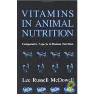 Vitamins in Animal Nutrition : Comparative Aspects to Human Nutrition by McDowell, Lee Russell, 9780124833722
