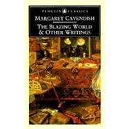 The Blazing World and Other Writings by Cavendish, Margaret (Author); Lilley, Kate (Editor); Lilley, Kate (Introduction by), 9780140433722