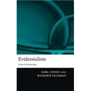 Evidentialism Essays in Epistemology by Conee, Earl; Feldman, Richard, 9780199253722