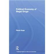 Political Economy of Illegal Drugs by Kopp; Pierre, 9780415753722