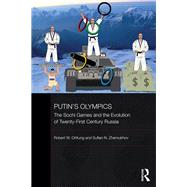 Putin's Olympics: The Sochi Games and the Evolution of Twenty-First Century Russia by Orttung; Robert W., 9780415823722