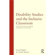 Disability Studies and the Inclusive Classroom: Critical Practices for Creating Least Restrictive Attitudes by Baglieri; Susan, 9780415993722