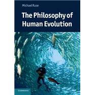 The Philosophy of Human Evolution by Michael Ruse, 9780521133722