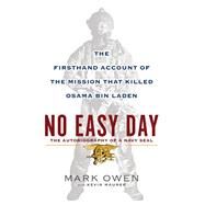 No Easy Day The Firsthand Account of the Mission That Killed Osama Bin Laden by Owen, Mark; Maurer, Kevin, 9780525953722
