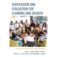 Supervision and Evaluation for Learning and Growth Strategies for Teacher and School Leader Improvement by Tomal, Daniel R.; Wilhite, Robert K.; Phillips, Barbara; Sims, Paul A.; Gibson, Nancy, 9781475813722