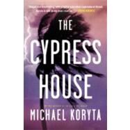 The Cypress House by Koryta, Michael, 9780316053723