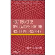 Heat Transfer Applications for the Practicing Engineer by Theodore, Louis, 9780470643723