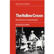 The Hollow Crown: Ethnohistory of an Indian Kingdom by Nicholas B. Dirks, 9780521053723