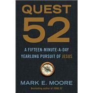 Quest 52 A Fifteen-Minute-a-Day Yearlong Pursuit of Jesus by Moore, Mark E., 9780593193723