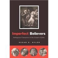 Imperfect Believers : Ambiguous Characters in the Gospel of John by Hylen, Susan E., 9780664233723
