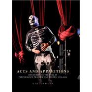 Acts and apparitions Discourses on the real in performance practice and theory, 1990-2010 by Tomlin, Liz, 9780719083723