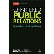 Chartered Public Relations: Lessons from Expert Practitioners by Waddington, Stephen; Gregory, Anne, 9780749473723