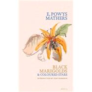Black Marigolds & Coloured Stars by Mathers, E. Powys; Harrison, Tony, 9780856463723