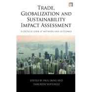 Trade, Globalization and Sustainability Impact Assessment: A Critical Look at Methods and Outcomes by Ekins,Paul ;Ekins,Paul, 9781138993723
