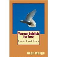 You Can Publish for Free by Waugh, Geoff, 9781502453723
