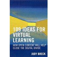 109 Ideas for Virtual Learning How Open Content Will Help Close the Digital Divide by Breck, Judy; Brown, John Seely, 9781578863723