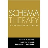 Schema Therapy : A Practitioner's Guide by Young, Jeffrey E.; Klosko, Janet S.; Weishaar, Marjorie E., 9781593853723