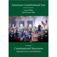 American Constitutional Law: Constitutional Structures, Separated Powers and Federalism by Fisher, Louis; Adler, David Gray, 9781594603723