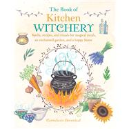 The Book of Kitchen Witchery by Greenleaf, Cerridwen, 9781782493723