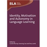 Identity, Motivation and Autonomy in Language Learning by Murray, Garold; Gao, Xuesong; Lamb, Terry, 9781847693723