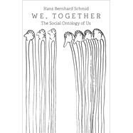 We, Together The Social Ontology of Us by Schmid, Hans Bernhard, 9780197563724
