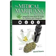 The Medical Marijuana Guidebook: America's First How-to Guide for Patients and Caregivers by Downs, David, 9780794843724