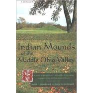 Indian Mounds of the Middle Ohio Valley: A Guide to Mounds and Earthworks of the Adena, Hopewell, and Late Woodland People by Woodward, Susan L., 9780939923724