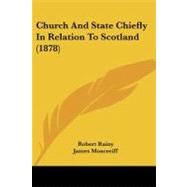 Church and State Chiefly in Relation to Scotland by Rainy, Robert; Moncreiff, James; Innes, A. Taylor, 9781104083724