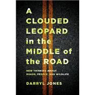 A Clouded Leopard in the Middle of the Road by Darryl Jones, 9781501763724