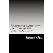 Richard of Jamestown by Otis, James, 9781502513724
