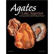 Agates of Lake Superior Stunning Varieties and How They Are Formed by Lynch,  Bob, 9781591933724