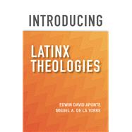 Introducing Latinx Theologies by Aponte, Edwin David; De LA Torre, Miguel A., 9781626983724