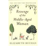 Revenge of the Middle-Aged Woman A Novel by Buchan, Elizabeth, 9780142003725