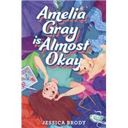 Amelia Gray Is Almost Okay by Brody, Jessica, 9780593173725