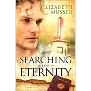 Searching for Eternity by Musser, Elizabeth, 9780764203725