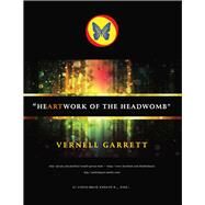 Heartwork Of The Headwomb The First 15 Years by Garrett, Vernell, 9781483563725