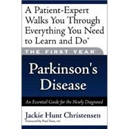 The First Year: Parkinson's Disease An Essential Guide for the Newly Diagnosed by Hunt, Jackie; Christensen, Jackie Hunt; Tuite, Paul, 9781569243725