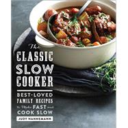The Classic Slow Cooker Best-Loved Family Recipes to Make Fast and Cook Slow by Hannemann, Judy, 9781581573725