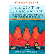 The Gift of Shamanism by Beery, Itzhak; Perkins, John, 9781620553725