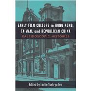 Early Film Culture in Hong Kong, Taiwan, and Republican China by Yeh, Emilie Yueh-Yu, 9780472073726