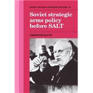 Soviet Strategic Arms Policy Before Salt by Christoph Bluth, 9780521403726