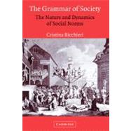 The Grammar of Society: The Nature and Dynamics of Social Norms by Cristina Bicchieri, 9780521573726