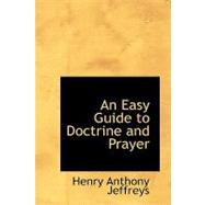 An Easy Guide to Doctrine and Prayer by Jeffreys, Henry Anthony, 9780554553726